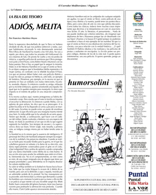 El Corredor Mediterráneo / Página 8
LA ISLA DELTESORO
ADIÓS, MELITA
Por Francisco Martínez Hoyos
Tenía la esperanza descabellada de que la Parca se hubiera
olvidado de ella, de que nos pudiera sobrevivir a todos, aun-
que hubiéramos alcanzado la más desmesurada senectud.
Pero Olivia de Havilland ha muerto a los 104 años. No voy a
repetir, por obvio, que todos los amantes del Hollywood clá-
sico estamos de luto. De pronto he vuelto a mis recuerdos de
infancia, a aquellas películas de aventuras que Olivia protago-
nizó junto a Errol Flynn, como Robin Hood o Murieron con las
botas puestas. Pero si hay un papel que le asegure la inmorta-
lidad, es el de Melania Hamilton en Lo que el viento se llevó.
Es un tópico asegurar que la bondadosa Melita representa a la
mujer sumisa, en contraste con la rebelde Escarlata O’Hara.
Los que así piensan deben haber visto una película distinta a
la que he visto yo, porque mi Melita es, ante todo, un ejemplo
de fortaleza. Pensemos, por ejemplo, en la escena en que se
presenta en Tara un soldado con malas intenciones. Escarla-
ta, asustada, dispara. Es entonces cuando su amiga, exhausta
por su reciente embarazo, aparece arrastrando una espada. Da
igual que no le queden energías para manejarla: lo único que
importa es el instinto de pelear en una situación comprome-
tida.
Si la escena acabara aquí, nuestra protagonista ya habría de-
mostrado coraje. Pero resulta que el resto la familia se inquieta
al escuchar la detonación. Es entonces cuando Melita, con su
aplomo de gran señora, les dice que no se preocupen. A la
pobre Escarlata se le ha disparado un arma y por poco se mue-
re del susto. Escarlata no puede evitar un punto de envidiosa
admiración: la que ella tenía por una mosquita muerta miente
muy bien. Es indiscutible que la ha salvado de un serio apuro.
Tienen que decidir, a continuación, qué hacer con el cadá-
ver del militar. Quién confunda a Melania con una especie de
beata, sin duda se asombrará al ver que es ella la que sugiere
registrarle los bolsillos. Son tiempos de escasez y la supervi-
vencia dicta sus leyes. Vivien Leigh, más resuelta a primera
vista, se indigna consigo misma por no haber tenido antes la
idea.
La bondad no es lo mismo que la ausencia de inteligencia. El
personaje de Olivia de Havilland antepone siempre las exigen-
cias de la realidad a los prejuicios obsoletos. Cuando se reali-
za un baile para recaudar fondos para la guerra, en el que los
caballeros ganaran en subasta a la dama de su elección, una
dama especialmente conservadora pone el grito en el cielo.
¡Qué indignidad! Pero cambia de opinión cuando comprueba
que una dama intachable como Melita da su visto bueno. Si
esa acción sirve para ayudar los soldados que están en el fren-
te, bienvenida sea. No es el comportamiento, se mire como
se mire, de una mujer resignada sino de alguien que tiene sus
propias prioridades y para defenderlas no le importa desafiar
los valores establecidos.
Su valor se refleja también en la lealtad sin fisuras hacia Escar-
lata. Sabe que las malas lenguas la acusan de ir detrás de su
marido, pero aún así la defiende a capa y espada, movida por
un admirable sentido de la amistad. No hay masoquismo en
su proceder, solo heroicidad. La misma que demuestra cuando
los hombres van a tomarse la justicia por su mano y ella recibe
a un policía al que miente con una increíble sangre fría. Rhett
Butler, buen conocedor del género humano, tiene muy buenas
razones para profesarle la admiración más profunda. Cuando
ella muere, Clark Gable aparece sinceramente abatido.
La Columna
Melania Hamilton está en las antípodas de cualquier estúpida
sin agallas. Lo que el viento se llevó, como película de una
época muy distinta a la nuestra, puede tener sus puntos discu-
tibles, pero como obra de arte no creo que admita discusión.
Como todos los clásicos, todavía tiene muchas cosas impor-
tantes que decirnos si la interpretamos sin caer en anacronis-
mos fáciles. El arte, la literatura, el pensamiento… Nada de
eso puede medirse por criterios estrechos. ¿Se imaginan que
dejáramos de leer a Rousseau porque fue un desalmado con
sus hijos? ¿Tiramos a la basura El Capital porque no podemos
considerar a Marx el más ejemplar de los maridos? Sé que Lo
que el viento se llevó es una idealización clarísima del Sur es-
clavista, con poca relación con la verdad histórica… ¿Y qué?
También El Padrino idealiza a los mafiosos y las películas de
piratas a asaltantes sin escrúpulos. La ficción posee sus pro-
pios códigos, distintos de los de la vida real. Cuando quiero
entretenerme, veo una película. Si quiero aprender, pongo un
documental.
 