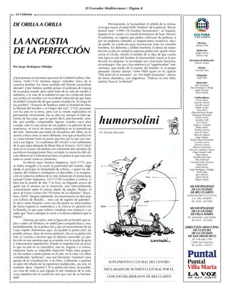 El Corredor Mediterráneo / Página 8
DE ORILLA A ORILLA
LA ANGUSTIA
DE LA PERFECCIÓN
Por Jorge Rodríguez Hidalgo
¿Qué pensaría el secretario personal de Gottfried Leibniz (Ale-
mania, 1646-1716) mientras seguía -miembro único de la
comitiva fúnebre- los restos mortales del filósofo racionalista
alemán? ¿Qué hubiera podido pensar el polímata de Leipzig
de su propia muerte, pero sobre todo de su vida de estudio y
sabiduría, a la vista de la soledad en que era conducido hasta
una tumba sin nombre con la evidente intención de que fuera
olvidado? Convencido de que nuestro mundo era “el mejor de
los posibles” (“Ensayos de Teodicea sobre la bondad de Dios,
la libertad del hombre y el Origen del mal”, 1710), pensador
con los pies en la tierra, pero con la mente exploradora en
permanente movimiento, fue su afán ver siempre el lado op-
timista de las cosas, que no quiere decir, precisamente, ama-
ble, sino posible, conquistable. Apenas contaba cinco años
cuando, ante el caso omiso de sus padres a su petición de esa
enseñanza, se inició de forma autodidacta en el aprendizaje
del latín. Interesado por todas las disciplinas del saber, no se
asomó a ellas como un mero diletante, sino que profundizó en
su conocimiento hasta tal punto que hoy son lo que son mer-
ced a sus logros. “La cuadratura del círculo” o los rudimentos
de lo que siglos después de Blaise Pascal (Francia, 1623-1662)
daría en la actual calculadora son solamente dos ejemplos de
sus felices investigaciones. Pero, sin duda, la invención del cál-
culo diferencial o infinitesimal sería a la postre lo que marcaría
tanto su suerte como su infortunio.
	 En efecto, Isaac Newton (Inglaterra, 1643-1727), que
se había arrogado a la sazón la paternidad del invento, negó
desde el principio la honestidad de Leibniz, a quien los dis-
cípulos del británico condujeron al descrédito y la margina-
ción en todos los ámbitos de la vida. Solamente el newtoniano
Samuel Clarke (Inglaterra, 1675-1729) consideró a Leibniz, si
bien tras la muerte de éste. Y lo hizo, no litigando acerca de
quién fue el primero en la invención, sino intercambiando
conocimiento sobre el mismo objeto de estudio. Porque, al
decir de Víctor Gómez Pin (“El honor de los filósofos”, Barce-
lona, 2020), “desgraciadamente, los newtonianos no discutían
con Leibniz de filosofía… sino casi de registro de patentes”.
Es decir, tanto Newton como sus discípulos no relacionaban
de forma expresa la matemática y la ciencia en general con
la filosofía, lo que para Leibniz constituía una renuncia a un
saber que “busca siempre la razón y la divina sabiduría que la
inspira”.
	 Estamos, por tanto, ante la figura de un hombre que as-
pira a saber ad infinitum, en estéril pero corajuda busca, muy
probablemente, de la perfección a que el conocimiento de las
cosas impele. Parémonos aquí. ¿Es posible la perfección? ¿Es
posible pensar, obrar de forma perfecta? ¿No es la perfección
más un camino a recorrer que un destino conocido? ¿La per-
fección es una aventura que se acomete con la ayuda de guías
e instrumentos imperfectos? ¿Puede la imperfección alcanzar
lo que no está en su naturaleza; esto es, negarse a sí misma,
mejorarse hasta su imposible objeción? Todas estas pregun-
tas me asaltan cuando pienso en el arte, en la vida. Las obras
consideradas “perfectas”, esas que llamamos “maestras” para
apartar de la consideración, si no libre, sí diferente, a quienes
se salen del rebaño de las opiniones establecidas, ¿no son, en
realidad, obras “muertas”? Si la perfección fuera alcanzable,
¿es cima de nada la que lograse el arte imitatoria de la vida,
cuya imperfección es condición sine qua non de su humani-
dad?
La Columna
	 Precisamente, la humanidad, el anhelo de la misma,
es lo que mueve al robot NDR “Andrew” de la película “Bicen-
tennial Man” (1999) [“El hombre bicentenario”, en España],
basada en el cuento y la novela homónimos de Isaac Asimov.
El autómata, un ingenio que podría calificarse de perfecto, si
por tal podemos entender su imperecedera existencia, deci-
de perder tal condición para reconocerse entre los mortales
hombres, los dolientes y falibles hombres. El deseo de imper-
fección oculta en verdad la suprema perfección: quiere morir,
cerrar el círculo, invertir el sentido de la idea de que cuanto
más lejos se está del hombre (la humanidad) mayor es la per-
fección (la máquina, la tecnología son creaciones humanas,
sin embargo). Hay una clara referencia al “superhombre” niet-
zschiano, que resulta de la muerte del hombre. Es el propio
pensador vitalista alemán (1844-1900) quien en el capítulo
“Del árbol de la montaña”, en “Así habló Zaratustra”, afirma,
de forma dramática, casi angustiosa: “Todavía no eres libre,
todavía ‘buscas’ la libertad”.
 