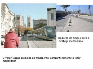 Diversificação de meios de transporte, compartilhamento e inter-modalidade Redução de espaço para o tráfego motorizado 