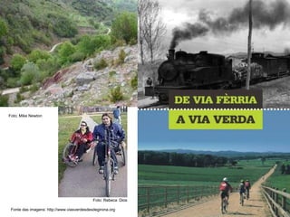 Alguns exemplos  Fonte das imagens: http://www.viasverdesdesdegirona.org Foto: Rebeca   Dios Foto; Mike Newton 