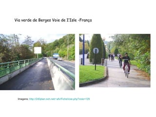 Via verde de Berges Voie de I’Isle -França Imagens:  http://240plan.ovh.net/~afv/FicheVoie . php ? voie =129 