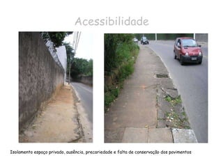 Acessibilidade Isolamento espaço privado, ausência, precariedade e falta de conservação dos pavimentos 