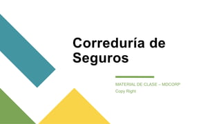 Correduría de
Seguros
MATERIAL DE CLASE – MDCORP
Copy Right
 