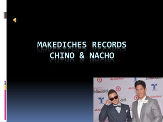 MAKEDICHES RECORDS
   CHINO & NACHO
 