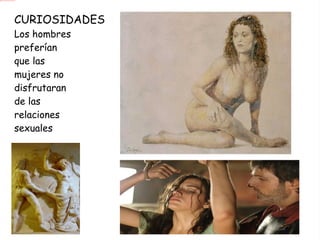 CURIOSIDADES Los hombres preferían  que las mujeres no disfrutaran  de las  relaciones  sexuales 