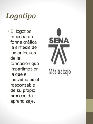 Logotipo
• El logotipo
muestra de
forma gráfica
la síntesis de
los enfoques
de la
formación que
impartimos en
la que el
individuo es el
responsable
de su propio
proceso de
aprendizaje.
 