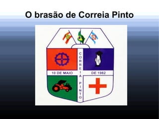O brasão de Correia Pinto
 