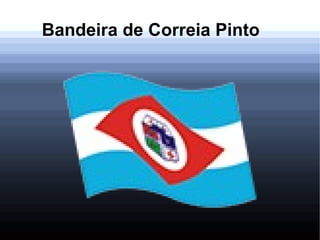 Bandeira de Correia Pinto
 