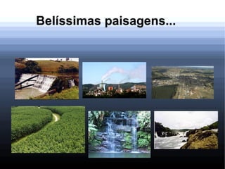 Belíssimas paisagens...
 