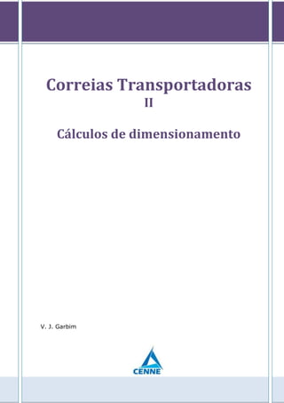 Correias Transportadoras
II
Cálculos de dimensionamento
V. J. Garbim
 