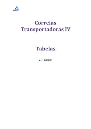 Correias
Transportadoras IV


     Tabelas
      V. J. Garbim
 