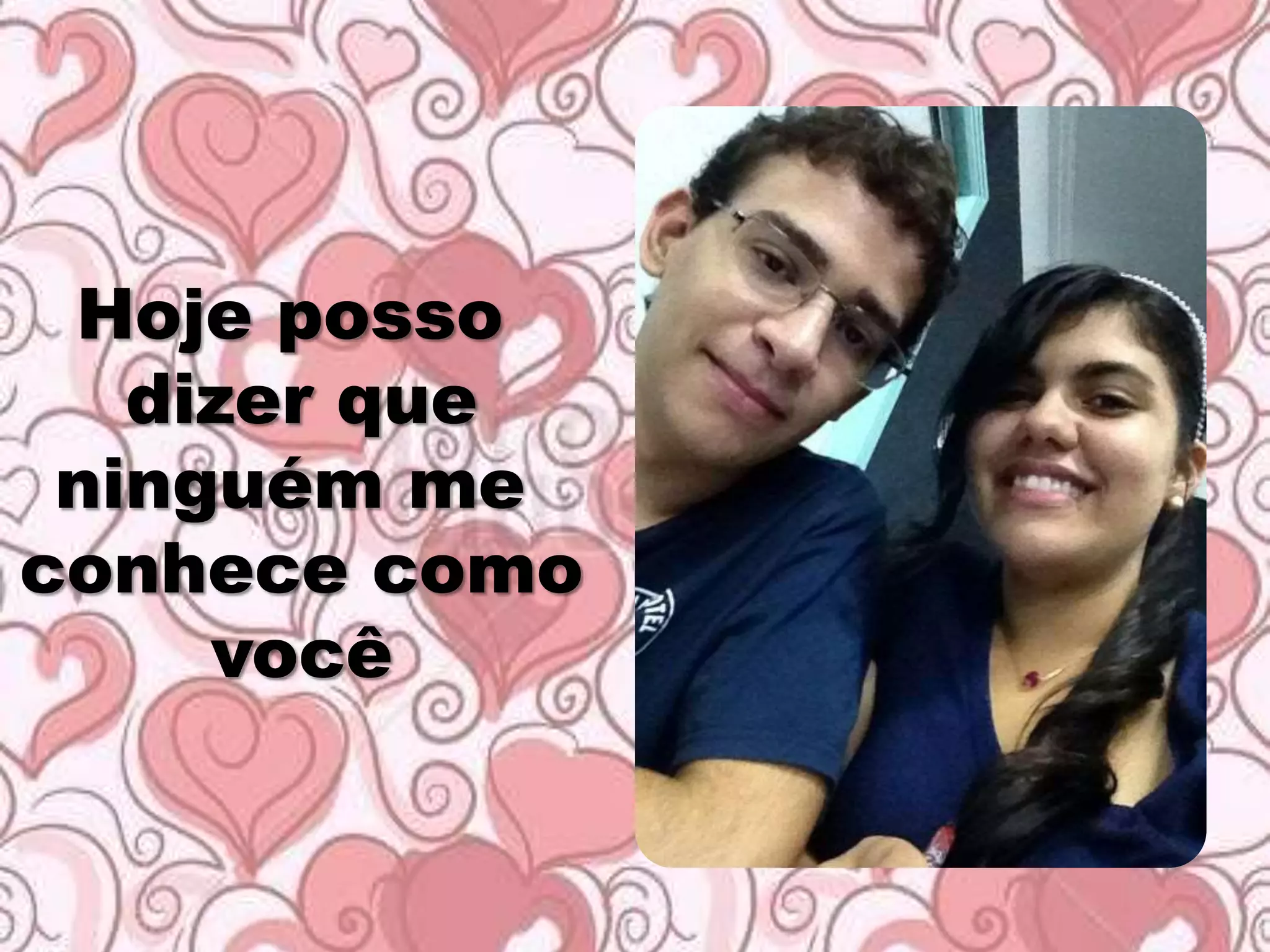 Hoje posso
dizer que
ninguém me
conhece como
você