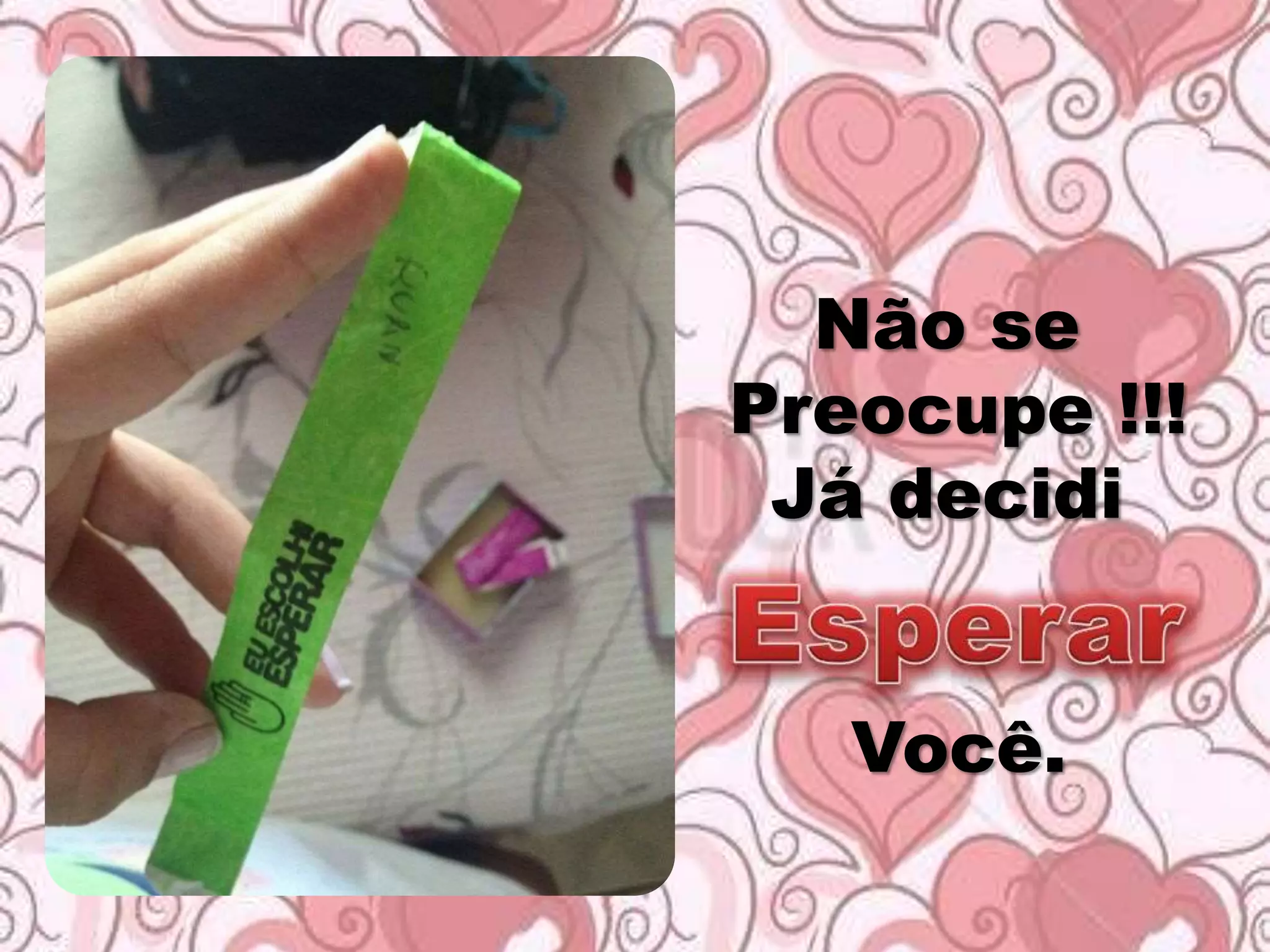 Não se
Preocupe !!!
Já decidi
Você.