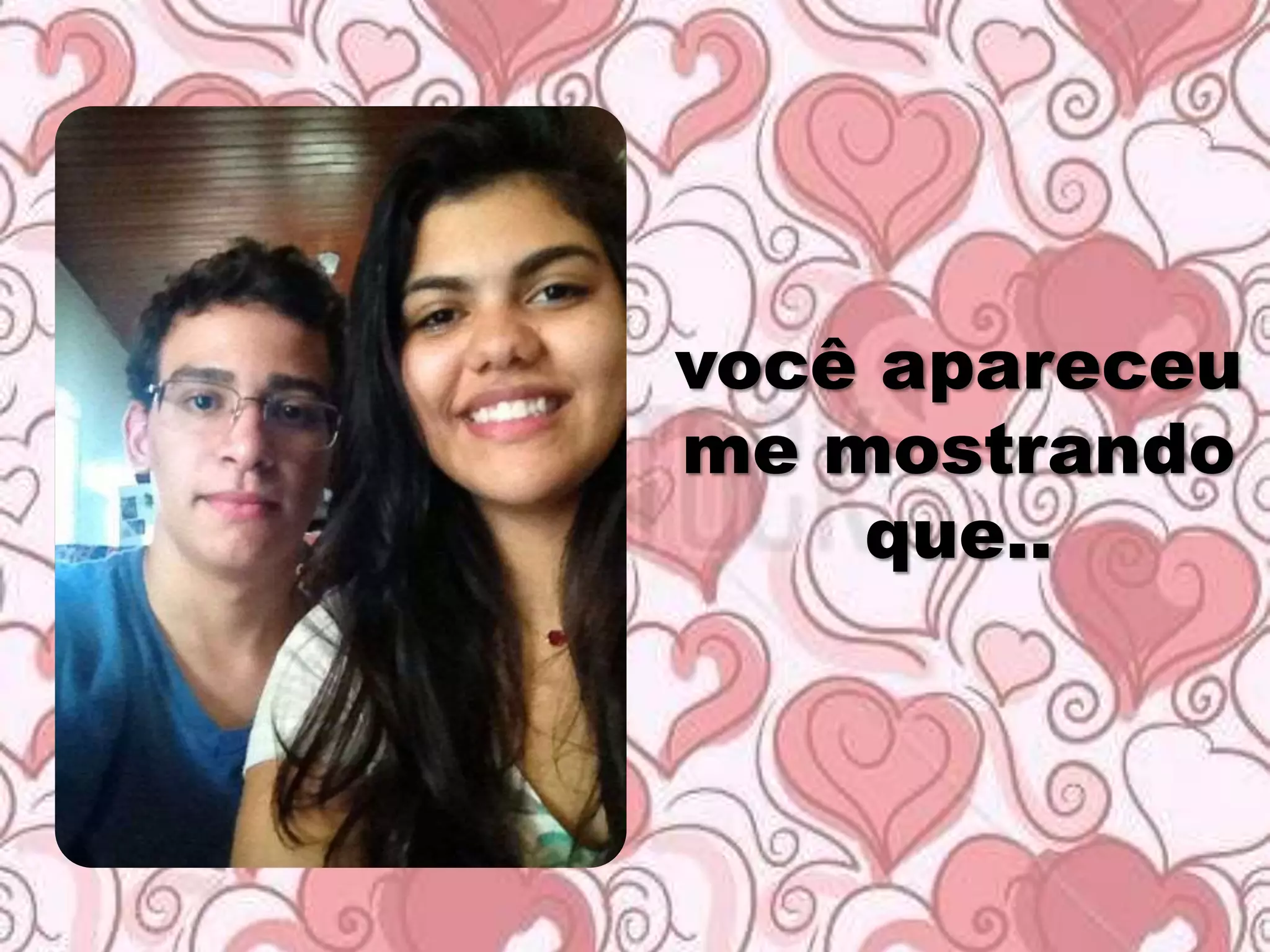 você apareceu
me mostrando
que..