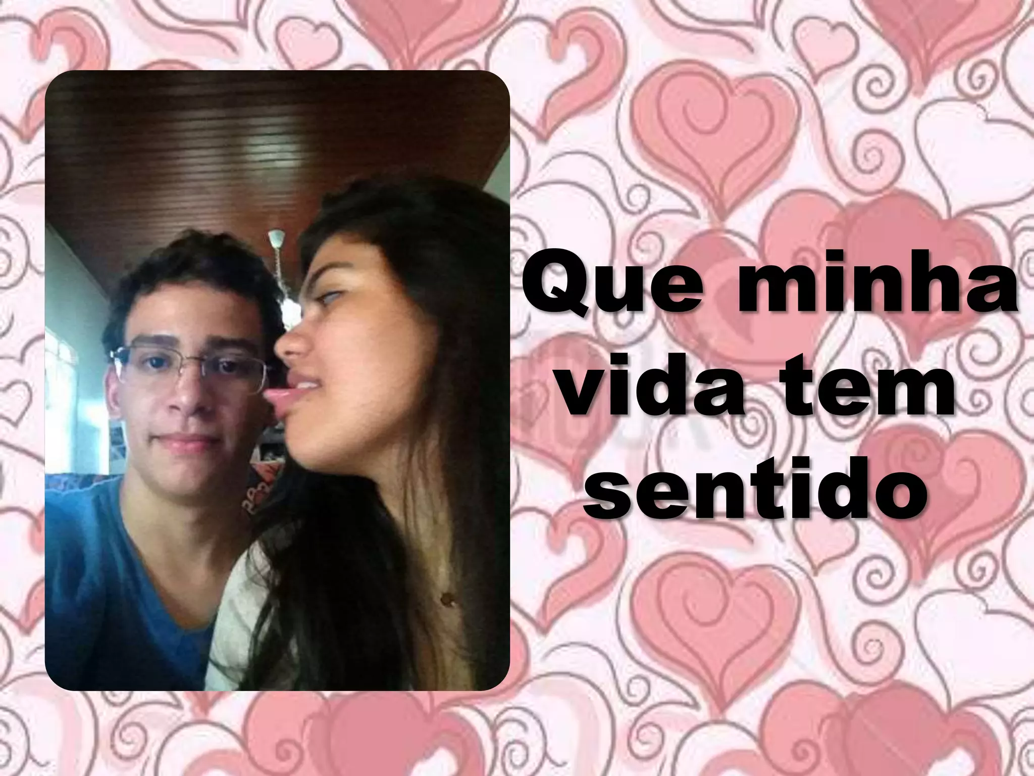 Que minha
vida tem
sentido