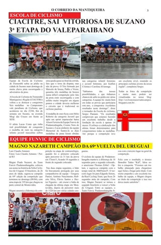 O CORREIO DA MANTIQUEIRA                                                                               3
ESCOLA DE CICLISMO
CIACITRE, SAI VITORIOSA DE SUZANO
3a ETAPA DO VALEPARAIBANO




Equipe da Escola de Ciclismo            uma queda quase ao final da corrida,   nas categorias infantil feminino      um excelente nível, reunindo os
de Tremembé subiu ao pódio na           fato que o tirou da disputa, mas       e juvenil feminino, por Katllen       principais ciclistas jovens da nossa
cidade de Suzano num domingo de         não da prova. O Trio formado por       Cristina e Carolina Alvarenga.        região”, completou Sergio.
muita chuva pista escorregadia e        Marcelo de Souza, Pablo e Victor,
adversários de peso.                    garantiu três medalhas de bronze       “Sabíamos         das       nossas    Todas as fotos da competição
                                        numa difícil competição pelo fato      possibilidades, e que tínhamos        e muito mais podem ser
A Escola de Ciclismo de Tremembé        da pista estar escorregadia e com      chances de subir no pódio em várias   vizualizadas no nosso blog:
Mantiqueira e Região (CIACITRE)         asfalto muito irregular em alguns      categorias. A equipe foi muito bem    http://ciclismonaserradecampos.
voltou a se destacar e conquistou       pontos a cidade deveria melhorar       em todas as provas que participou     blogspot.com.br/.
Seis medalhas no Campeonato             o circuito que é tradicional no        este ano, e conquistou excelentes
vale paraibano de Ciclismo, que         ciclismo paulista.                     resultados neste domingo”, disse
aconteceu no dia 22/04, fim de                                                 o treinador da Escola de ciclismo,
semana em Suzano, na avenida            A medalha de ouro ficou com Hélio      Sergio Pannain. “Os resultados
Mogi das Cruzes em frente ao            Roberto da categoria Juvenil que       comprovam que estamos fazendo
SESI.                                   após um sprint espetacular bateu       um excelente trabalho desde a
                                        Alison Ferreira da Equipe Funvic de    fundação da escola à apenas 14
O atleta Lucas Couto que tinha          Pindamonhagaba, Cosmo Neto de          meses. O esforço e a dedicação dos
real possibilidade de conquistar        Suzano e Lucas pinheiro da equipe      atletas foram determinantes para
a medalha de ouro na categoria          Memorial de Santos.Já as duas          conquistarmos todas as medalhas.
infanto juvenil masculino sofreu        medalhas de prata foram obtidas        Até porque a competição teve

EQUIPE FUNVIC DE CICLISMO
MAGNO NAZARETH CAMPEÃO DA 69a VUELTA DEL URUGUAI
Luis Claudio Antunes                    petição na etapa de contrarrelógio,    guaias.                               cou com o terceiro lugar na geral da
Fotos: Luis Claudio Antunes / Por-      quando foi o primeiro colocado                                               competição.
tal R3                                  após percorrer os 31 km da prova       O ciclista da equipe de Pindamon-
                                        em 37min11, ficando 18 segundos a      hangaba manteve a diferença de 18     Feliz com o resultado, o técnico
Magno Prado Nazaret, do Team            frente do segundo colocado.            segundos para o segundo colocado,     Benedito Tadeu “Kid”, falou so-
Funvic Pindamonhangaba, colocou                                                o americano Thomas Zirbel – Op-       bre a conquista. “Fizemos um tra-
seu nome na história da Volta Ciclís-    Nas duas etapas seguintes, o líder    tum, e sagrou-se campeão com o        balho planejado para chegarmos
tica do Uruguai. O brasileiro, de 26    foi bravamente protegido por seus      tempo total de 36h05min35. O ter-     aqui fortes e brigar pelo título. Com
anos de idade, sagrou-se campeão        companheiros de equipe – Gregory       ceiro lugar foi para Edgardo Simon,   muito empenho e um excelente tra-
da 69ª edição da competição que         Panizo, Antônio Nascimento, Rob-       da Real Cycling Team, que ficou 26    balho de equipe, o Magno chegou
terminou no domingo (08/04), com        erto Silva, Flávio Santos e Hec-       segundos atrás do campeão; Com        ao título da competição e isso nos
uma etapa de 195 km que chegou na       tor Figueira – até cruzar a linha de   isso, Magno Nazaret se tornou o       deixa muito satisfeito”.
parte central de Montevidéu.            chegada da última etapa em Mon-        segundo brasileiro a vencer a Volta
                                        tevidéu, depois de percorrer mais      do Uruguai. Entre as equipes, o
Magno assumiu a liderança da com-       de 1520 km por várias cidades uru-     Team Funvic Pindamonhangaba fi-
 