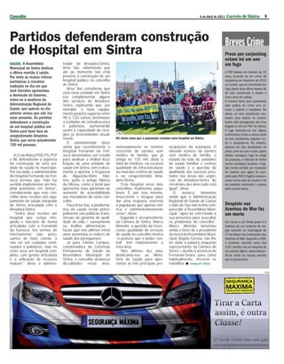 Concelho                                                                                                                    6 de Abril de 2011     Correio de Sintra              9




Partidos defenderam construção                                                                                                                    Breves Crime
de Hospital em Sintra                                                                                                                             Preso por carjacking
                                                                                                                                                  estava há um ano
                                trador do Amadora-Sintra,




                                                                                                                                        ARQUIVO
SAÚDE. A Assembleia                                                                                                                               em fuga
Municipal de Sintra dedicou     Artur Vaz, adiantando que
a última reunião à saúde.       até ao momento não está                                                                                           A PSP deteve um homem de 25
Por entre as muitas críticas    prevista a construção de um                                                                                       anos, co-autor de um crime de
partidárias à iniciativa        hospital público no concelho                                                                                      carjacking em Fevereiro de 2010
realizada no dia em que         de Sintra.                                                                                                        no Cacém, que se encontrava em
                                   Artur Vaz considerou que                                                                                       fuga desde essa altura depois de
José Sócrates apresentou        uma nova unidade em Sintra                                                                                        ter sido condenado à revelia a
a demissão do Governo,          iria complementar alguns                                                                                          cinco anos de cadeia.
notou-se a ausência da          dos serviços do Amadora-                                                                                          O homem tinha sido condenado
Administração Regional de       Sintra, explicando que, por                                                                                       pela prática do crime com re-
Saúde, que apenas no dia        exemplo, o novo equipa-                                                                                           curso a pistola e caçadeira. Na
anterior avisou que não iria    mento poderia suportar entre                                                                                      altura, os dois assaltantes rou-
estar presente. Os partidos     90 a 120 camas destinadas                                                                                         baram uma viatura no Cacém,
defenderam a construção         a cuidados de convalescença                                                                                       tendo sido perseguidos por uma
de um hospital público em       e paliativos, aumentando                                                                                          brigada à civil da PSP de Oeiras.
Sintra para fazer face ao       assim a capacidade de cirur-                                                                                      A fuga estendeu-se por alguns
congestionado Amadora-          gias já desenvolvidas anual-                                                                                      quilómetros, tendo a viatura onde
Sintra, que serve actualmente   mente.                           Há vários anos que a população reclama novo hospital em Sintra.                  os dois assaltantes seguiam vin-
                                   O administrador disse                                                                                          do a despistar-se. No entanto,
700 mil pessoas.
                                ainda que recentemente o         nomeadamente no número               ocupações da autarquia. O                   apenas um dos assaltantes foi
                                Hospital Fernando da Fon-        crescente de utentes sem             elevado número de utentes                   preso, uma vez que o outro, agora
   A 23 de Março PSD, PS, PCP   seca desenvolveu um estudo       médico de família, que já            sem médico de família, o                    detido, conseguiu fugir. Ao longo
e BE defenderam a urgência      para analisar a melhor loca-     atinge os 135 mil, dada a            estado da rede de unidades                  do processo, o tribunal de Sintra
da construção de uma uni-       lização de uma unidade de        falta de médicos, na escassa         de saúde familiar e centros                 nunca conseguiu localizar o fugi-
dade de saúde no município.     saúde em Sintra, com o docu-     qualidade de infra-estruturas        de saúde e a questão da                     tivo, tendo emitido um mandado
Por seu lado, o administrador   mento a apontar a freguesia      ao nível dos centros de saúde        qualidade dos serviços pres-                de captura que agora foi cum-
do Hospital Fernando da Fon-    de     Algueirão-Mem      Mar-   e no congestionado Ama-              tados nas áreas das urgên-                  prido pela PSP O fugitivo estava a
                                                                                                                                                                 .
seca aﬁrmou que “não faz        tins, junto à antiga fábrica     dora-Sintra.                         cias do Amadora-Sintra. Ao                  morar numa casa do Cacém e foi
sentido implementar um hos-     da Messa, como o local que          “Este hospital serve dois         ﬁm destes dez anos tudo está                de imediato conduzido à cadeia
pital autónomo em Sintra”,      apresenta mais garantias de      concelhos muitíssimo popu-           igual”, disse.                              para cumprir pena.
considerando que este con-      aumento de acessibilidade        losos. É, por isso mesmo,               O     autarca     lamentou
celho deve receber um equi-     aos moradores do vasto con-      insuﬁciente e incapaz para           ainda que a Administração
pamento de saúde integrado      celho.                           dar uma resposta concreta            Regional de Saúde de Lisboa
de forma articulada com o          Para Artur Vaz, a problemá-   à população que apenas teó-          e Vale do Tejo não tenha com-               Despiste nas
Amadora-Sintra.                 tica da saúde incide princi-     rica e administrativamente           parecido à Assembleia Muni-                 Azenhas do Mar faz
   “Sintra deve receber um      palmente nas políticas trans-    serve”, disse.                       cipal, “após ter conﬁrmado a                um morto
hospital que esteja inte-       versais de garantia de quali-       Segundo o vice-presidente         sua presença para auscultar
grado e funcione de forma       dade de vida – saneamento        da Câmara de Sintra, Marco           os problemas do concelho”.                  Um morto e um ferido grave é o
articulada com o Fernando       ou melhor alimentação -          Almeida, a questão da insuﬁ-         Marco Almeida lamentou                      balanço de um acidente de via-
da Fonseca. Em termos de        factor que nos últimos trinta    ciente qualidade de serviços         ainda o facto de o presidente               ção ocorrido na madrugada de
internamento não preci-         anos aumentou os índices de      de saúde no concelho mostra          da mesa da Assembleia Muni-                 27 de Março nas imediações das
samos de mais camas, a          saúde dos portugueses.           “a postura que o poder cen-          cipal, Ângelo Correia, não lhe              Azenhas do Mar. Segundo a GNR,
não ser em cuidados conti-         Já para Fátima Campos,        tral” tem relativamente a            ter dado a palavra enquanto                 o acidente, ocorrido cerca das
nuados e paliativos, mas no     coordenadora da Comissão         esta área.                           representante da Câmara de                  3:00, resultou de um despiste de
resto seria um hospital com-    Permanente de Saúde da              “Nos últimos dez anos             Sintra – devido à ausência de               um veículo ligeiro, desconhecen-
pleto, com gestão articulada    Assembleia Municipal de          deslocámo-nos ao Minis-              Fernando Seara - para, como                 do-se ainda as causas exactas
e a utilização de recursos      Sintra, o concelho atravessa     tério da Saúde para apre-            habitualmente, encerrar os                  que o provocaram.
mútuos”, disse o adminis-       diﬁculdades nesta área,          sentar as três principais pre-       trabalhos. Joaquim Reis

                                                                                                                                                                                  PUB
 