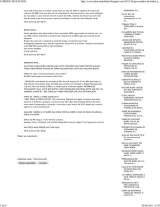 CORREIO DO ESTADO                                                                 http://correiodoestadobahia.blogspot.com/2011/06/governador-da-bahia-a...


                 mais nada menos que a verdade, somos hoje um total de 3094 no cadastro de reserva do                    BUERAREMA ITA...
                 concurso de 2008, concurso que vem se arrastando de tanta burocracia, meu muito obrigado              Myrian Rios faz
                 por nos apoiar, o que seria de nós sem o apoio da midia, estamos na luta sei que com esse               comentários
                 tipo de ajuda é que nos encoraja a sermos vencedores a cada dia, Deus abençoe vocês.                    homossexuais e cria
                                                                                                                         po...
                 30 de junho de 2011 08:34
                                                                                                                       ITABUNA TERÁ 21
                                                                                                                         VEREADORES O projeto
                                                                                                                         que...
                 delanio disse...
                                                                                                                       OS LADRÕES QUE TENTAM
                 Venho agradecer pelo apoio dado,e dizer que destes 3500,o governador só contará com +ou-
                                                                                                                         LUDIBRIAR O PODER
                 uns 1800, mesmo chamando o restante não completaria as 3500 vagas que surjiram.Então                    JUDICIÁRIO...
                 pergunto:
                                                                                                                       CAIXÃO COM DEFUNTO
                 Porque não convocar o restante se ainda há tempo e orçamento para isso?
                                                                                                                         ABANDONADO DENTRO
                 Propaganda enganosa não é isso que esperamos do governo se ele falou "estamos contratando               DO DPT DE ITA...
                 mais 3500 PMS que seja PMS e não candidatos.
                 meu muito obrigado.                                                                                   CAMINHÃO DA
                                                                                                                         SCHINCARIOL BATEU NO
                 A luta continua.
                                                                                                                         FUNDO E O FIORINO...
                 30 de junho de 2011 08:41
                                                                                                                       PREFEITO DE BARRO PRETO
                                                                                                                         NA BAHIA AGREDIU
                                                                                                                         MENOR DE ...
                 adilsoneto disse...
                                                                                                                       FRAUDE NO CONCURSO DA
                 AS ÚLTIMAS PUBLICAÇÕES COM RELAÇÃO A ESTE CONCURSO NAO FAZEM SENTIDO ALGUM E                            PREFEITURA DE
                 TEMOS COMO PROVAR ATRAVES DE FORMA DOCUMENTADA, GENTLEZA ANALISEM ABAIXO:                               COARACI NO SU...
                                                                                                                       DONO DE REVENDEDORA DE
                 FONTE 01: http://www.jornalmassa.com.br/2011/                                                           CARROS USADOS
                 06/40513-bate-papo-com-coronel-castro.html                                                              ENVOLVIDO COM...
                                                                                                                       SARGENTO DA POLÍCIA
                 " (28/06/2011) Novidades do comando da PM: Área de atuação Os 3,5 mil PMs que estão na                  MILITAR APRESENTA
                 fase final de contratação serão divididos para atuarem em Salvador e Região Metropolitana               PROVAS E DIZ...
                 (1,6 mil); Feira de Santana (700); e o restante para as demais regiões" INFORMAÇÃO
                                                                                                                       RASTAPÉ BUERA CHEGOU
                 TOTALMENTE FALSA, VISTO QUE DESTES 3.500 CONVOCADOS NAO FORAM APTOS NEM 50%, EM                         AO FINAL COM MUITO
                 NÚMEROS, MENOS DE 1.800, COMO ELES PODEM PROCEDER COM ESSA DISTRIBUIÇÃO???                              SUCESSOO R...
                                                                                                                       O SÃO JOÃO EM
                 FONTE 02: JORNAL A TARDE (28/06/2011):
                                                                                                                         BUERAREMA CONTINUA
                 "CMDT GERAL ALFREDO CASTRO: "Nós chamamos 3500 policiais agora e estamos prevendo,                      ANIMADOO Rasta Pé...
                 ainda no 2º semestre, preparar o concurso para 2012. Mais este processo demora de oito a
                                                                                                                       GUARDA MUNICIPAL
                 nove meses ( preparação e licitação). A previsão é para março (de 2012) depois do carnaval,
                                                                                                                         ASSASSINADO EM
                 agente ter outro chamamento"
                                                                                                                         ITAMARAJU NA BAHIA...

                 ANALISEM TAMBEM AS CITAÇÕES DAS MÍDIAS DIVERSAS SOBRE O CAOS DE NOSSA SEGURANÇA                       FORRÓ DE BUERAREMA
                                                                                                                         ESTÁ PEGANDO
                 PUBLICA DA BAHIA:
                                                                                                                         FOGOContinua anima...

                 Déficit da PM chega a 17 mil homens na bahia,                                                         COMEÇOU O RASTAPÉ
                 acessem: http://luisnassif.com/profiles/blogs/deficit-da-pm-chega-17-mil-?xg_source=activity            BUERA NO SUL DA
                                                                                                                         BAHIA"Populaçã...
                 -
                 NAO POSTO MAIS PORQUE NAO CABE AQUI.                                                                  PRESIDENTE DA CÂMARA DE
                                                                                                                         VEREADORES DE
                 30 de junho de 2011 08:46                                                                               ALMADINA É C...

           Postar um comentário                                                                                        XUXA DIZ QUE NÃO É FELIZ
                                                                                                                         Em uma entrevista
                                                                                                                         comoven...
                                                                                                                       ERA NA LOJA MAR E SOL
                                                                                                                         ONDE OS BANDIDOS
                                                                                                                         JORGE BOMBI...
                                                                                                                       DELEGADO PEDRO SHAOUI
                                                                                                                         CAUSA CORRE-CORRE E
                                                                                                                         MUITA C...
           Comentar como:                                                                                              PROGRAMAÇÃO DO
                                                                                                                         RASTAPÉ BUERA 2011.23
                                                                                                                         /06 (quinta-f...
                                                                                                                       LOJA DE EX-FUNCIONÁRIA
                                                                                                                         DO BANCO REAL ERA
                                                                                                                         USADA PEL...
                                                                                                                        CNJ OBRIGA ADVOGADOS A
                                                                                                                         USAR TERNO E GRAVATA
                                                                                                                         EM AU...
                                                                                                                       RONALDÃO DA UBI É
                                                                                                                         PRÉ-CANDIDATO A
                                                                                                                         PREFEITO DE ITAB...
                                                                                                                       FORRÓ DE BUERAREMA
                                                                                                                         COMEÇARÁ AMANHÃ "O
                                                                                                                         prefeito Dr....




3 de 9                                                                                                                                         30/06/2011 12:47
 