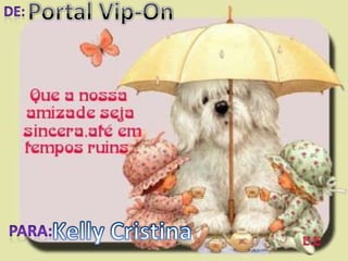 Portal Vip-On De: Kelly Cristina Para: 