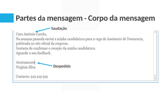 Partes da mensagem - Corpo da mensagem
Saudação
Despedida
 
