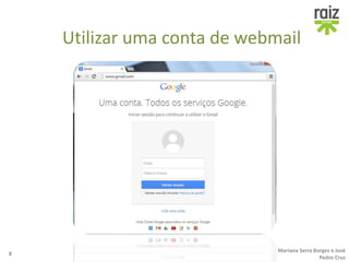 Utilizar uma conta de webmail
8
Mariana Serra Borges e José
Pedro Cruz
 