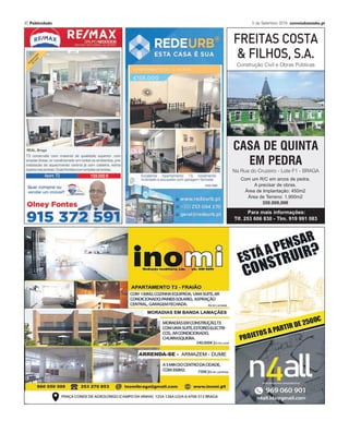 12 ??????????? 1 de Setembro 2016 correiodominho.ptcorreiodominho.pt 5 de Setembro 2019 Publicidade 29
tlf. 253 254 081
tlm. 918 022 389
Rua do Taxa - S. Vítor - BRAGA AMI 7630
Apartamento T3
Ferreiros
Cobertura! Terraço c/aprox.
120m2; Pavimentos Madeira;
Aq. Central; Recuperador
Calor; Roupeiros Embutidos.
Vistas Unicas!!!!
Refª 013-3307
245.000€
Moradia Banda T3
Nogueira
Aquecimento Central; Asp.
Central; Cozinha Equipada;
Excelente Exposição solar!
Zona de Excelência!!
Refª 013-3186
227.000€
Apartamento T3
Gualtar
Garagem Individual;
Aquecimento Central; Estores
Elétricos; Recuperador Calor
(…) OPORTUNIDADE!
Refª 013-3291
169.900€
APARTAMENTO T3
TENÕES
Apartamento T3 de Luxo,
boa qualidade construtiva,
possui elevador e garagem,
painel solar, aquecimento
central e ar condicionado.
212.500 €
Ref. 4741
APARTAMENTO T3
NOGUEIRA
Apartamento T3
transformado em T2,
Totalmente Remodelado,
prédio de apenas
dois andares,
com garagem individual.
131.500 €Ref. 5806
APARTAMENTO T3
FERREIROS
Boas Áreas, Varandas,
Elevador, garagem individual
para 2 carros,
aquecimento central,
lareira com recuperador.
Venha conhecer!
139.900 €
Ref. 5816
 