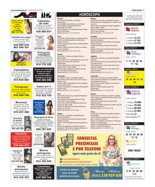 FARMÁCIAS
TELEFONES ÚTEIS
Publicidade
Agenda
correiodominho.pt 1 de Setembro 2016 3638 5 de Setembro 2019 correiodominho.pt
twitter.com/correiodominhofacebook.com/correiodominho
TELEVISÃO
RTP 1
05:59 Manchetes 3
06:30 Bom Dia Portugal
10:00 Turismo em Rede:
Castelo de Moura
13:00 Jornal da Tarde
14:15 Turismo em Rede:
Castelo de Moura
18:00 Portugal em Direto
18:45 Fatura da Sorte
19:00 O Preço Certo
19:59 Telejornal
21:00 Linha da Frente
21:30 Joker
22:30 Cosido à Mão
01:00 Filme a Designar
02:45 Europa Minha - Best Of
03:00 Água de Mar
SIC TVIRTP 2
CINEMA BRAGA
05:30 Os Malucos do Riso
06:00 Edição da Manhã
09:00 Alô Portugal
10:00 O Programa da Cristina
13:00 Primeiro Jornal
14:45 Amor Maior
16:00 Júlia
18:00 Avenida Brasil
19:00 Prémio de Sonho
20:00 Jornal da Noite
21:45 Golpe de Sorte
22:45 Alma e Coração
23:45 A Dona Do Pedaço
00:45 Passadeira Vermelha
02:00 Cartaz Cultural
02:45 Volante
03:00 Mentes Criminosas:
Sem Fronteiras
12:11 Rapazes do Nada
12:40 Portugal - Um Dia de Cada Vez
(Trás-Os-Montes)
13:55 Folha de Sala
14:00 A Ciência dos
Desentendimentos Conjugais
15:00 A Fé dos Homens
15:30 Medicinas do Mundo
16:00 O Japão Visto do Céu
17:00 Espaço Zig Zag
21:05 Sangue de Lobo
21:30 Jornal 2
22:10 Folha de Sala
22:12 A Fraude
23:15 A Guerra Pelo N.º 5
00:10 Mil Palavras Não
Fazem uma Árvore
00:55 O Preço do Açúcar
01:50 Sonhar o Futuro
02:45 Euronews
06:30 Diário da Manhã
10:14 Você Na TV!
13:00 Jornal da Uma
14:42 Belmonte
16:15 A Tarde é Sua
19:14 First Dates
19:57 Jornal das 8
21:40 Amar Depois de Amar
22:40 Prisioneira
23:40 Mar de Paixão
00:35 Autores
01:41 Meu Amor
02:45 Remédio Santo
03:41 Saber Amar
Publicidade
Publicidade
ANÁLISES CLÍNICAS - MEDICINA LABORATORIAL
AV. DA LIBERDADE, N.º 610, 1.º
4711-911 BRAGA
tlf. 253 218 780
fax 253 616 923
labhilariolima@mail.telepac.pt
AMARES
PINHEIRO MANSO T. 253 992 127
Rua José Alves Leite, 36
BARCELOS
BARCELINHOS T. 253 831 245
R.CustódioJoséGomesVilasBoas,57
BRAGA
BEATRIZ T. 253 631 199
Rua Doutor Francisco Duarte, 195, Loja 1
ESPOSENDE
GOMES T. 253 961 237
Av. Valentim Ribeiro, 17 Lj. A
PÓVOA DE LANHOSO
MISERICÓRDIA T. 253 635 800
Praça Eng. Armando Rodrigues ,272
VILA VERDE
MEDEIROS T. 253 311 123
Praça 5 de Outubro, 78
CABECEIRAS DE BASTO
BARROS T. 253 662 527
Praça da República, 398
CELORICO DE BASTO
ALVES DIAS T. 255 321 324
Rua José Falcão ,53
FAFE
SOUSA ALVES T. 253 599 335
R. Serpa Pinto, 2
VILA NOVA DE FAMALICÃO
CAMEIRA T. 252 323 819
Praça Dona Maria II, 1096
GUIMARÃES
HÓRUS T. 253 517 144
Largo do Toural, 26
TERRAS DE BOURO
ALVIM BARROSO T. 253 415 833
Av. Dr. Paulo Marcelino, 104
VIEIRA DO MINH0
MARTINS T. 253647119
Praça Guilherme de Abreu, 61
VIZELA
ALVES T. 253 588 418
R. Dr. Abílio Torres, 1094
ARCOS DE VALDEVEZ
CENTRAL T. 258 515 173
R. Cerqueira Gomes, 66
CAMINHA
TORRES T. 258922104
Praça Conselheiro Silva Torres
MELGAÇO
GONÇALVES T. 251 402 249
Rua de Galvão s/n
MONÇÃO
PEREIRA  BARRETO T. 251 652 252
R. Conselheiro João Cunha, 45
PAREDES DE COURA
DA CALÇADA T. 251 782 106
Rua Dr. Albano Barreiros
PONTE DA BARCA
SAÚDE T. 258 452 133
Rua Conselheiro Rocha Peixoto, 89
PONTE DE LIMA
SÃO GONÇALO T. 258 931 043
Edífício da Rotunda Lote 1 Fração A
VALENÇA
JARDIM T. 251 801 100
Rua do Jardim
VIANA CASTELO
CENTRAL T. 258 822 527
R. Manuel Espregueira 120
VILA NOVA DE CERVEIRA
CERQUEIRA T. 251795291
Rua Queirós Ribeiro, 23-25
AMARES
Bombeiros 253993162
GNR 253900070
BRAGA
Voluntários 253200430
Sapadores 253264077
Ambubraga 253257257
Marcus Ambulâncias 253631272
Cruz Vermelha 253208872
GNR 253203030
BT 253609430
PSP 253200420
Polícia Judiciária 253255000
Hospital 253027000
Taxis Andique 253614019
Braga Táxis 253253253
Táxis Braga 253110733
Loja Cidadão 808241107
Turismo 253262550
C. Camionagem 253209400
CP 253153781
Câmara Municipal 253616060
BARCELOS
Voluntários 253802050
BV Barcelinhos 253839700
BV Viatodos 252961438
GNR 253830180
Hospital 253809200
CABECEIRAS DE BASTO
Voluntários 253662133
CELORICO DE BASTO
Voluntários 255321223
ESPOSENDE
Voluntários 253969110
GNR 253989110
Hospital de Fão 253989300
FAFE
Voluntários 253598111
GUIMARÃES
Voluntários 253515444
PSP 253513334
Hospital 253540330
PÓVOA DE LANHOSO
Voluntários 253639240
Hospital 253639030
PÓVOA DE VARZIM
Voluntários 252622305
TERRAS DE BOURO
Voluntários 253350110
VIEIRA DO MINHO
Voluntários 253649500
C. Saúde 253649250
VILA VERDE
Voluntários 253310390
Hospital 253310120
V.N. FAMALICÃO
B.V. 252330200
PSP 252373375
Hospital 252300800
Cinemas NOS
BRAGA PARQUE
SALA 1 TERRA WILLY 11H20 (SÁBADO E DOM.), 14H00
SALA147METROS:MEDOPROFUNDO16H30,19H00,
21H50
SALA 1 VARIAÇÕES 00H15
SALA 2 ERA UMA VEZ… EM HOLLYWOOD 13H40,
17H20, 20H50, 00H25
SALA 3 IT: CAPÍTULO 2 13H20, 17H10, 21H00
SALA 3 47 METROS: MEDO PROFUNDO 00H40
SALA 4 O REI LEÃO 11H10 (SÁBADO E DOM.), 14H10,
17H00
SALA 4 O REI LEÃO 20H40, 23H40
SALA 5 VARIAÇÕES 13H30, 16H00, 18H40, 21H20
SALA 5 IT: CAPÍTULO 2 00H00
SALA 6 ASSALTO AO PODER 12H50, 15H40, 18H30,
21H30, 00H30
SALA 7 DOR E GLÓRIA 13H10, 15H50, 18H50, 21H40,
00H35
SALA 8 A VIDA DE UM CAMPEÃO 12H40, 15H20,
21H10, 23H50
SALA 8 O PODER DA MÚSICA 18H10
SALA 9 A GANHA-PÃO 13H00, 15H30, 18H00
SALA 9 IT: CAPÍTULO 2 20H30, 00H20
CINEMAX
BRAGASHOPPING
SALA 1
PLANETA WILLY 15H00
VELOCIDADE FURIOSA: HOBBS  SHAW 21H45
SÁBADO, DOMINGO E FERIADO: 17H30-21H45
SALA 3
VARIAÇÕES 15H00-21H50
SÁBADO, DOMINGO E FERIADO: 15H00-17H30-21H50
SALA 4
IT: CAPÍTULO 2 15H00-21H25
SÁBADO, DOMINGO E FERIADO: 15H00-18H00-21H25
SALA 5
ASSALTO AO PODER 15H00
47 METROS: MEDO PROFUNDO 21H50
ANGRY BIRDS 2 – O FILME 17H30
ORIENT CINEPLACE
NOVA ARCADA
SALA 1 - TERRA WILLY
11H20 (SÁBADO E DOM.), 14H00
SALA 1 - 47 METROS: MEDO PROFUNDO
16H30, 19H00, 21H50
SALA 1 - VARIAÇÕES
00H15
SALA 2 - ERA UMA VEZ… EM HOLLYWOOD
13H40, 17H20, 20H50, 00H25
SALA 3 - IT: CAPÍTULO 2
13H20, 17H10, 21H00
SALA 3 - 47 METROS: MEDO PROFUNDO
00H40
SALA 4 - O REI LEÃO VP
11H10 (SÁBADO E DOM.), 14H10, 17H00
SALA 4 - O REI LEÃO VO
20H40, 23H40
SALA 5 - VARIAÇÕES
13H30, 16H00, 18H40, 21H20
SALA 5 - IT: CAPÍTULO 2
00H00
SALA 6 - ASSALTO AO PODER
12H50, 15H40, 18H30, 21H30, 00H30
SALA 7 - DOR E GLÓRIA
13H10, 15H50, 18H50, 21H40, 00H35
SALA 8 - A VIDA DE UM CAMPEÃO
12H40, 15H20, 21H10, 23H50
SALA 8 - O PODER DA MÚSICA
18H10
SALA 9 - A GANHA-PÃO
13H00, 15H30, 18H00
SALA 9 - IT: CAPÍTULO 2
20H30, 00H20
 