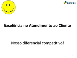 Excelência no Atendimento ao Cliente
Nosso diferencial competitivo!
4
 