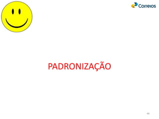48
PADRONIZAÇÃO
 