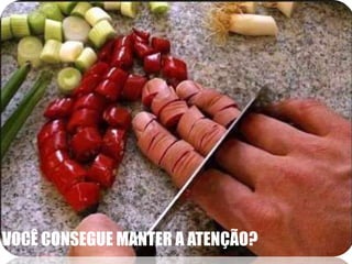 VOCÊ CONSEGUE MANTER A ATENÇÃO?
 