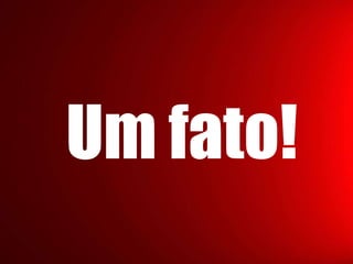 Um fato!
 