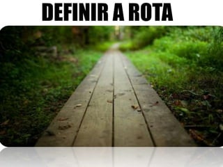 DEFINIR A ROTA
 