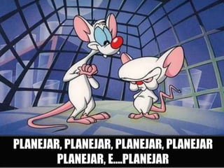 PLANEJAR, PLANEJAR, PLANEJAR, PLANEJAR
PLANEJAR, E....PLANEJAR
 