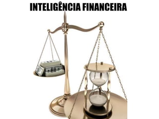 INTELIGÊNCIA FINANCEIRA
 