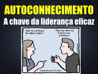 AUTOCONHECIMENTO
A chave da liderança eficaz
 