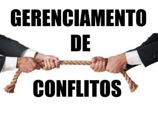 GERENCIAMENTO
DE
CONFLITOS
 