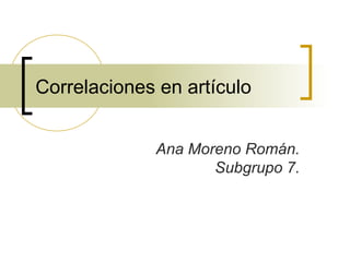 Correlaciones en artículo
Ana Moreno Román.
Subgrupo 7.
 
