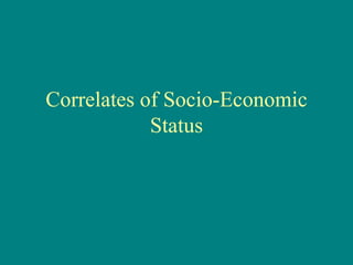 Correlates of Socio-Economic Status 