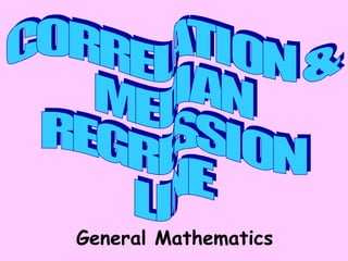 CORRELATION & MEDIAN REGRESSION LINE General Mathematics 