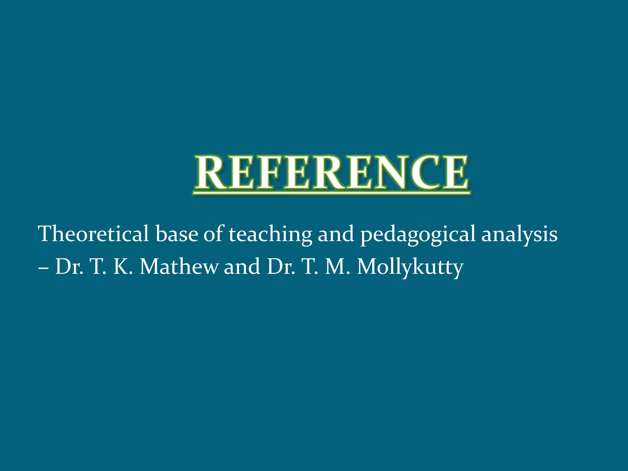 Theoretical base of teaching and pedagogical analysis
– Dr. T. K. Mathew and Dr. T. M. Mollykutty
 