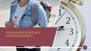 CORRELATION OF SCIENCE WITH
OTHER SCHOOL SUBJECTS
9
 