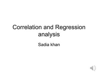 Correlation and Regression
analysis
Sadia khan
 