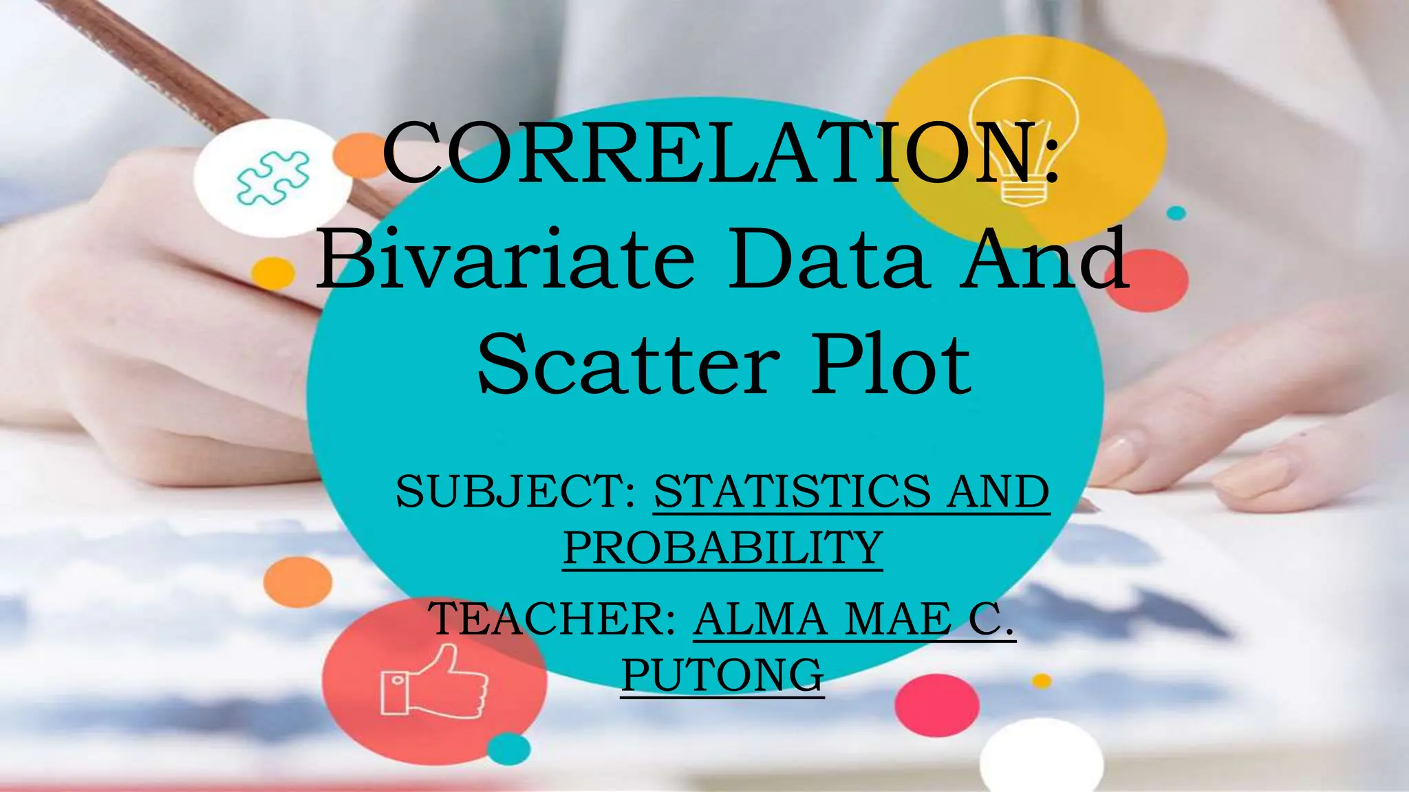 Correlation: Bivariate Data and Scatter Plot | PPTX