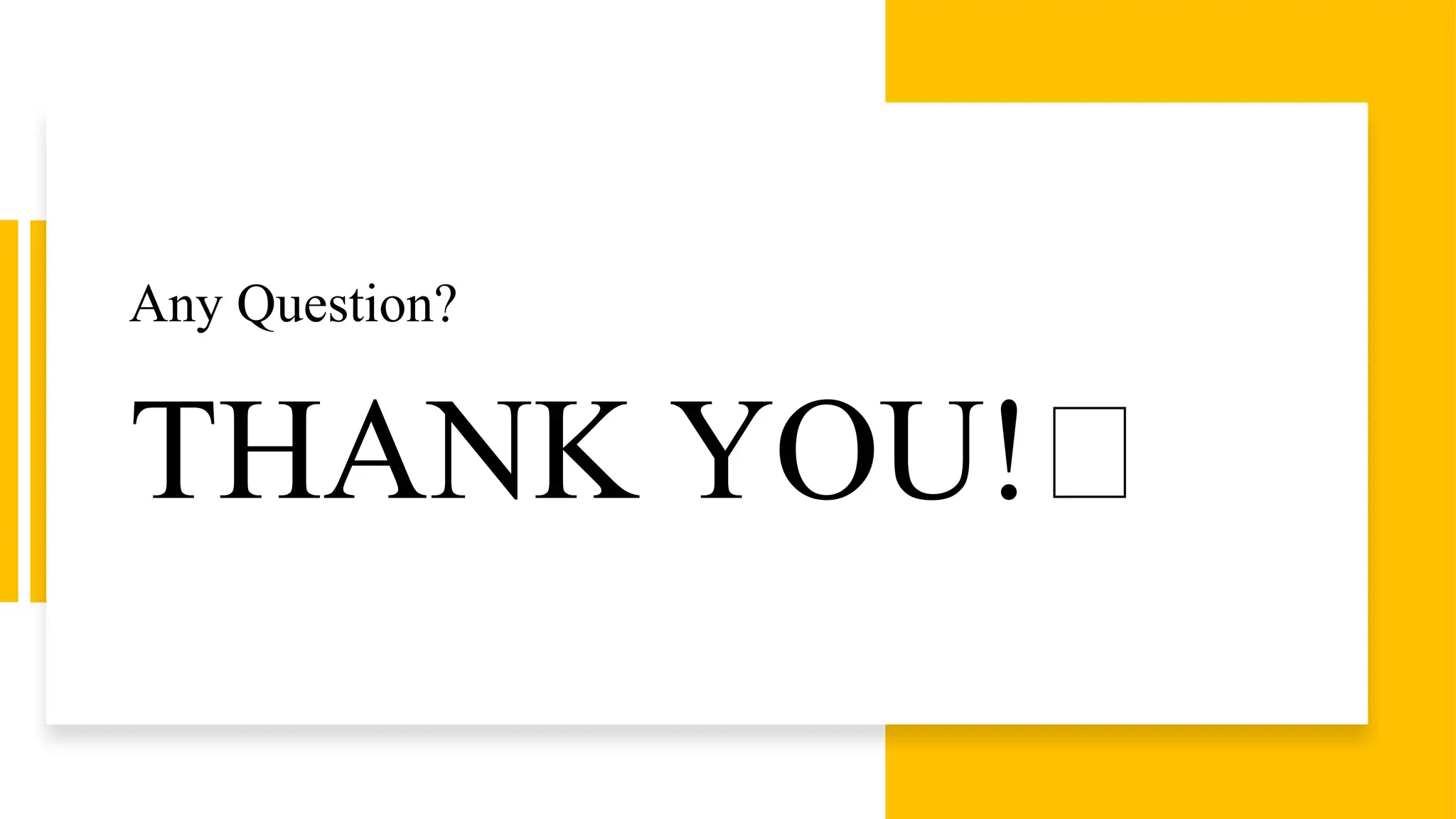 THANK YOU!🙂
Any Question?
 