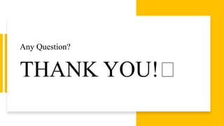 THANK YOU!🙂
Any Question?
 
