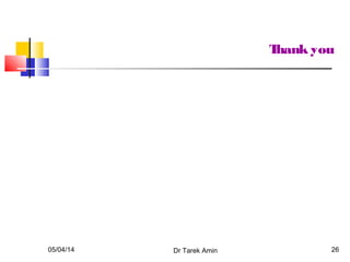 05/04/14 Dr Tarek Amin 26
Thank you
 
