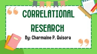 CORRELATIONAL
RESEARCH
By: Charmaine P. Quisora
 