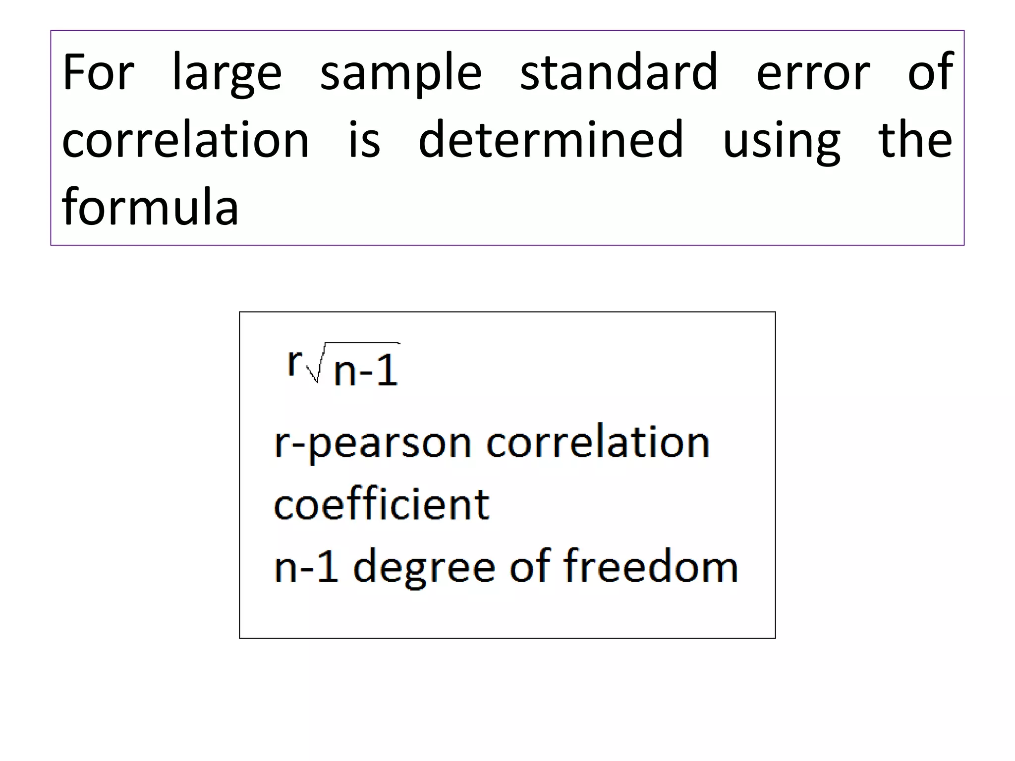 For large sample standard error of
correlation is determined using the
formula
 