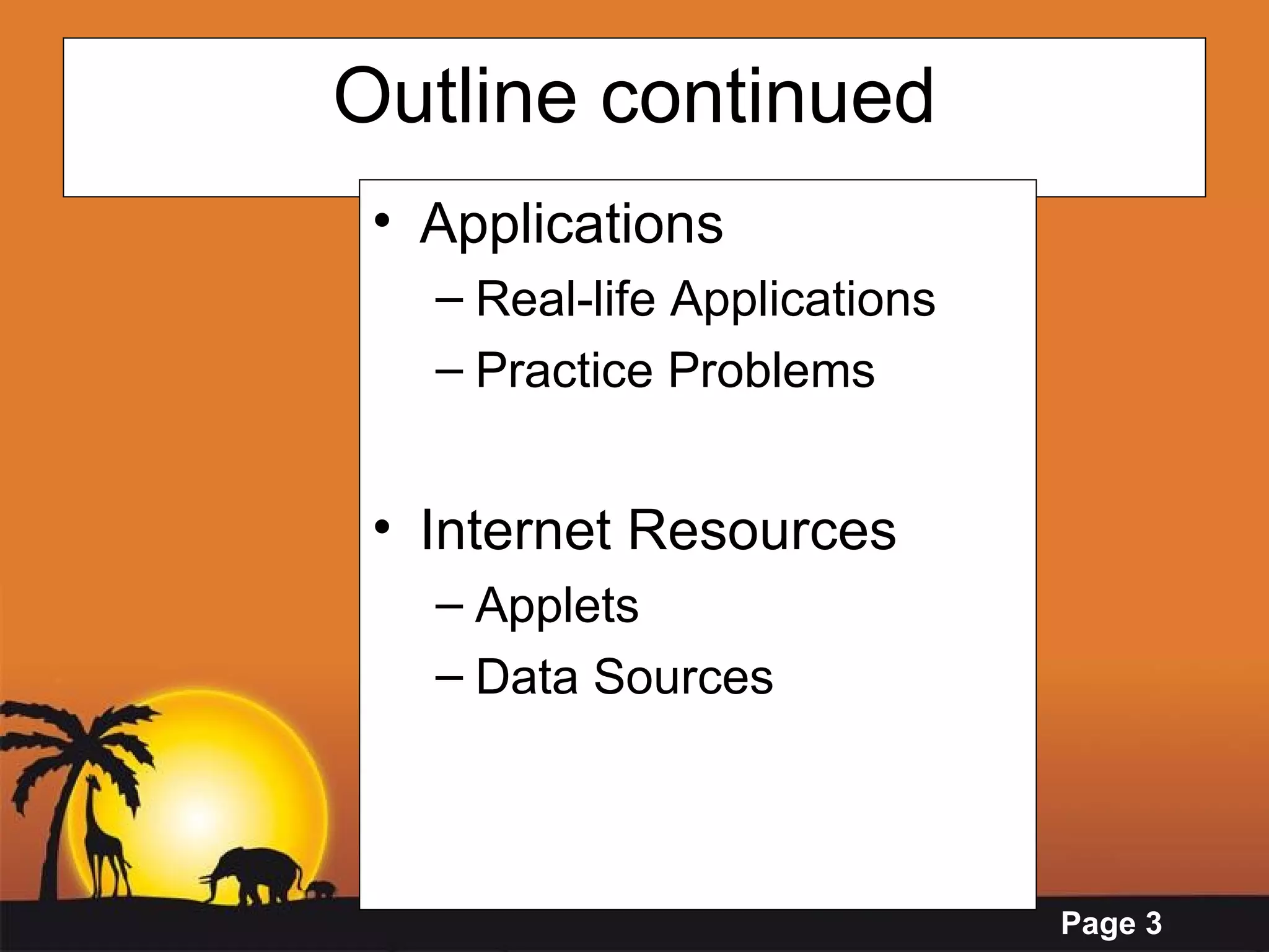 Outline continued Applications Real-life Applications Practice Problems Internet Resources  Applets  Data Sources 