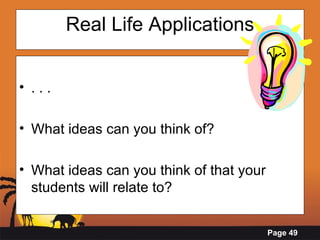 Real Life Applications . . . What ideas can you think of? What ideas can you think of that your students will relate to? 